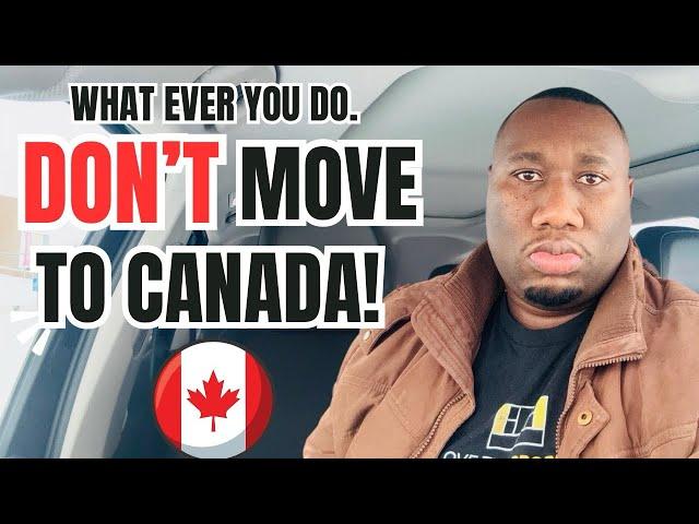 My Advice to Everyone! DO NOT MOVE TO CANADA 