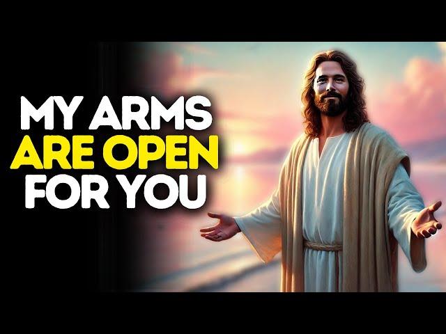 My Arms Are Open for You | Gods Message Now | God Says | God Message Today | God Message
