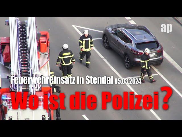 Wo ist die Polizei? Feuerwehreinsatz in Stendal 05.03.2024