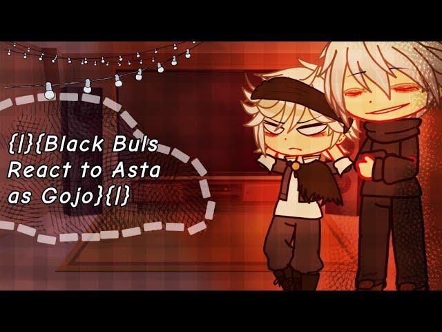 {|}{Black Buls React to Asta as Gojo}{|}