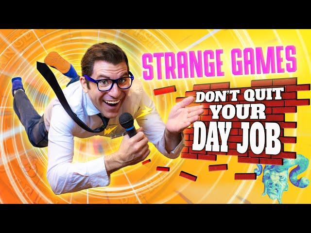 Strange Games: Don't Quit Your Day Job