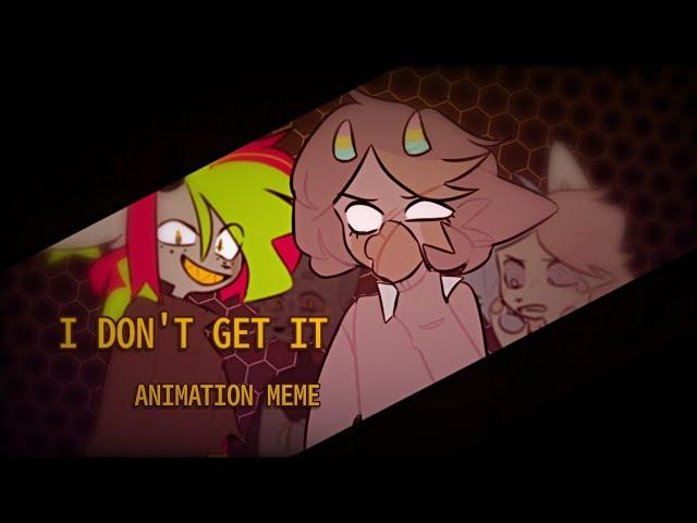 I DON'T GET IT | animation meme | [tw]