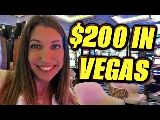 I have $200 to play slots in Las Vegas... 