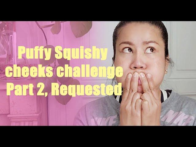 Puffy Squishy cheeks challenge Part 2, Requested