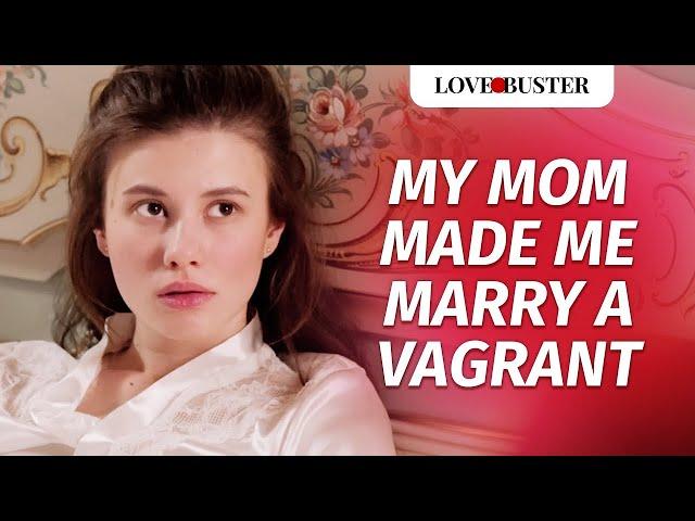 My Mom Made Me Marry A Vagrant  | @LoveBuster_