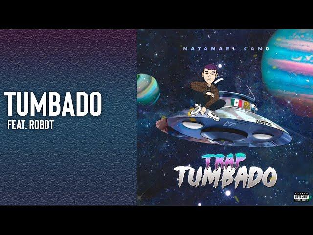 Tumbado - Natanael Cano ft.  Robot | Trap Tumbado