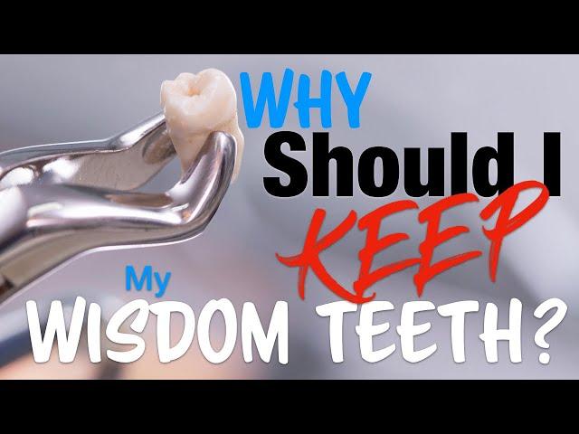 PATIENT EDUCATION - Why should I KEEP my WISDOM TEETH?