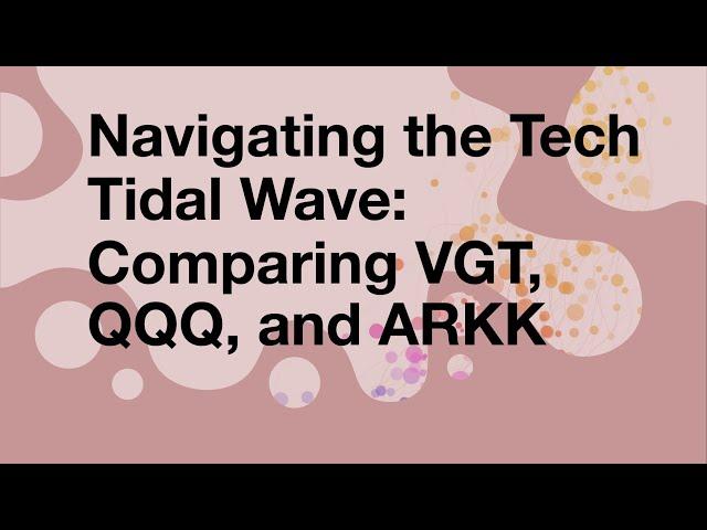 Navigating the Tech Tidal Wave: Comparing VGT, QQQ, and ARKK