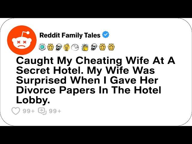 Caught My Cheating Wife At Her ''Secret'' Hotel....- Reddit Cheating Stories