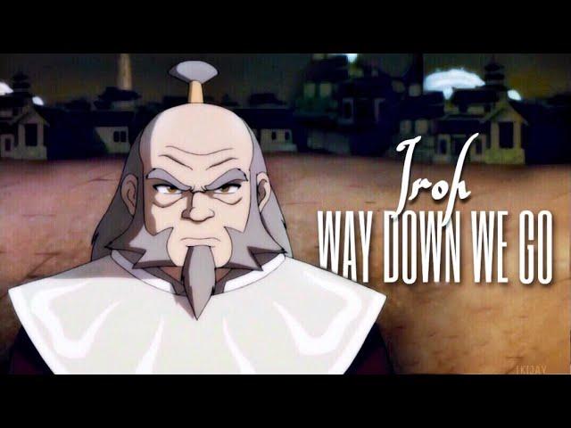 Iroh | Way Down We Go