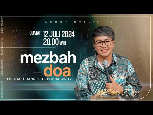 MEZBAH DOA JUMAT 12 JULI 2024 - PK. 20.00 WIB | PDT. DEBBY BASJIR - #mezbahdoadb