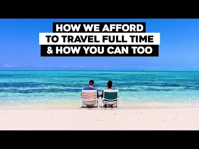 How We Afford To Travel Full Time And How You Can Too