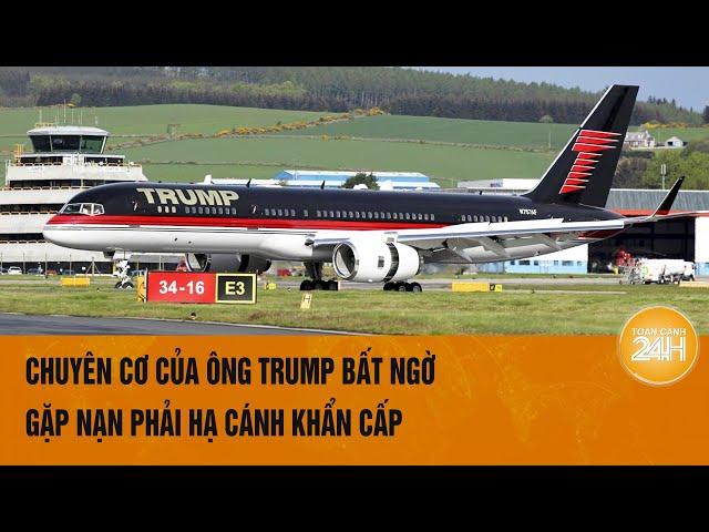 Chuyên cơ của ông Trump bất ngờ gặp nạn phải hạ cánh khẩn cấp