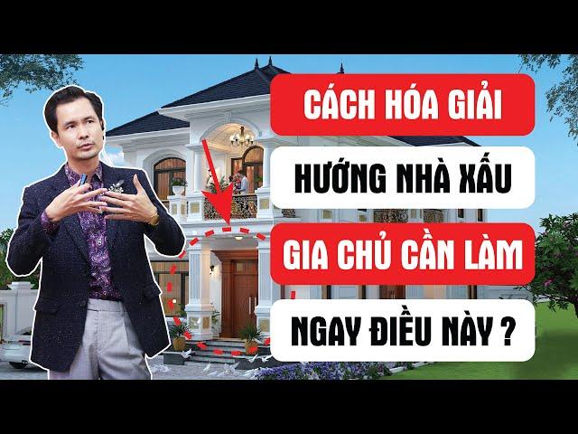 Cách hóa giải hướng nhà xấu | Gia chủ cần làm ngay điều này!