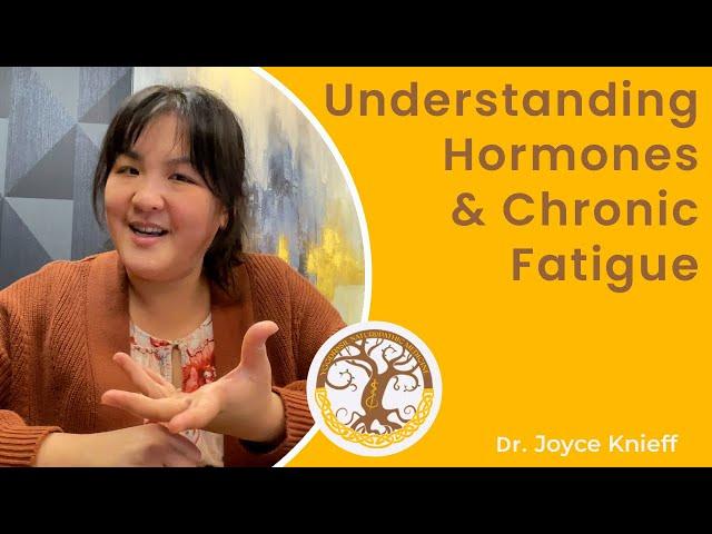 Understanding Hormones and Chronic Fatigue | Dr. Joyce Knieff | Yggdrasil Naturopathic Medicine