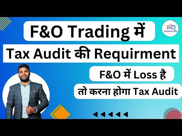 Tax Audit Requirement for F&O Transaction and Tax Audit if loss in F&O Trade
