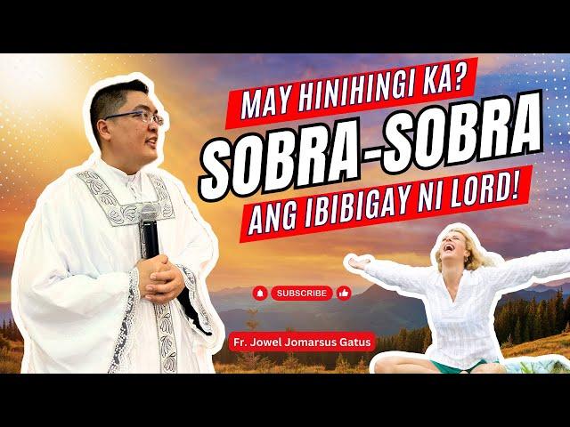 *MAY HINIHINGI KA SA DIYOS?* SOBRA-SOBRA PA BIBIGAY NIYA II INSPIRING HOMILY II FR. JOWEL GATUS