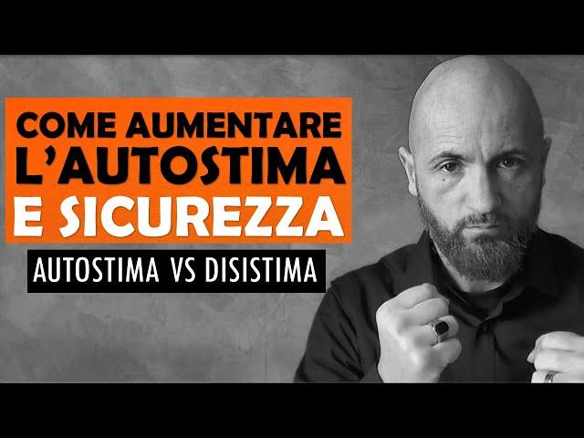 Come aumentare l'AUTOSTIMA E SICUREZZA  e vincere la DISISTIMA. Autostima VS Disistima