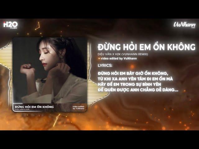 Đừng Hỏi Em Ổn Không (Bản Hot TikTok) - Diệu Vân x H2K x VuNhann | Anh Từng Quan Tâm Cảm Xúc Của Em