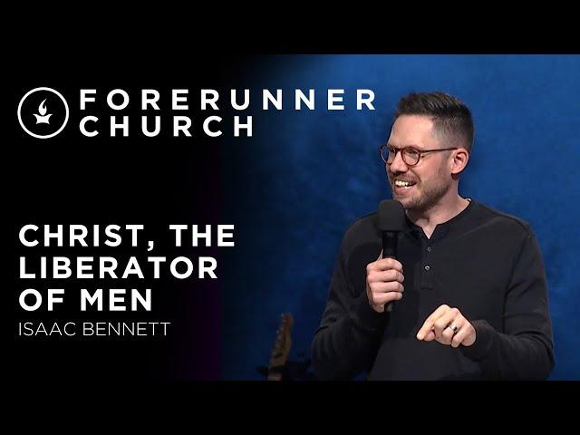 Christ, The Liberator of Men | Isaac Bennett