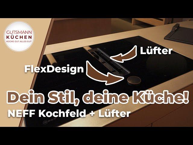 NEFF Kochfelder mit Muldenlüfter: FlexDesign, Bratsensor & mehr für moderne Küchen