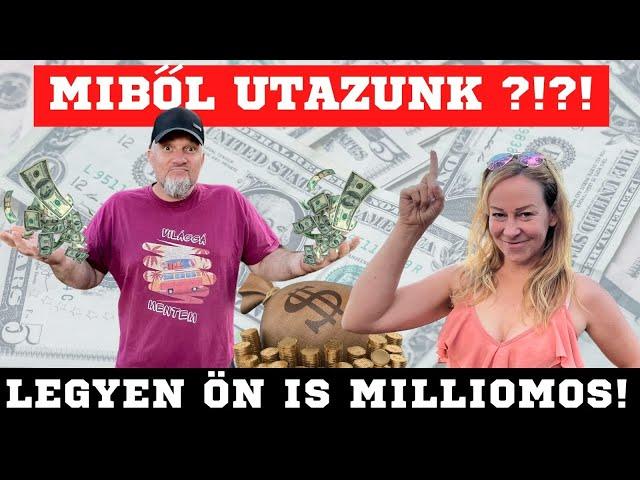 MIBŐL UTAZUNK? MIBŐL ÉLÜNK? HOGYAN FIZETJÜK AZ UTAZÁST? - Legyen Ön is milliomos!