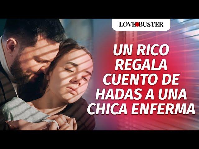 Cretino Regala Cuento De Hadas A Chica Enferma | @LoveBusterEspanol