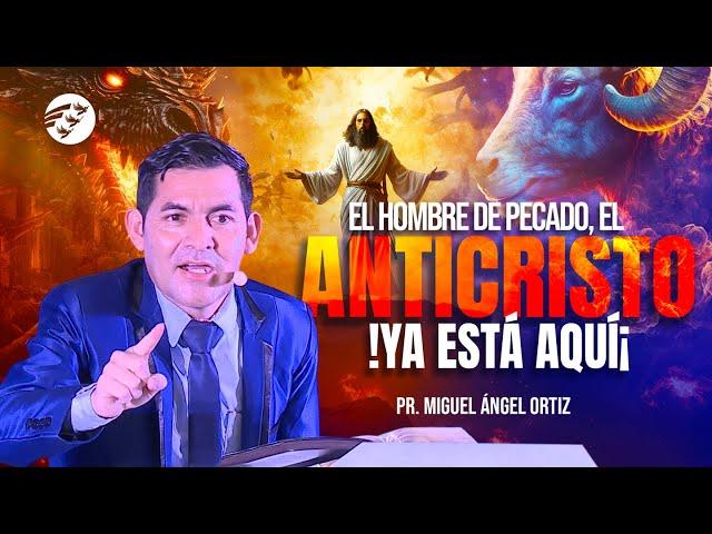 EL ANTICRISTO YA ESTÁ AQUÍ I Pr  Miguel Ángel Ortiz