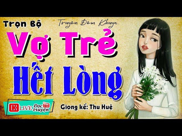 Câu chuyện thực tế nhiều người nghe: " VỢ TRẺ HẾT LÒNG " - Kể chuyện đêm khuya #mcthuhue