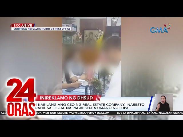 4 kabilang ang CEO ng real estate company, inaresto dahil sa ilegal na pagbebenta umano... | 24 Oras