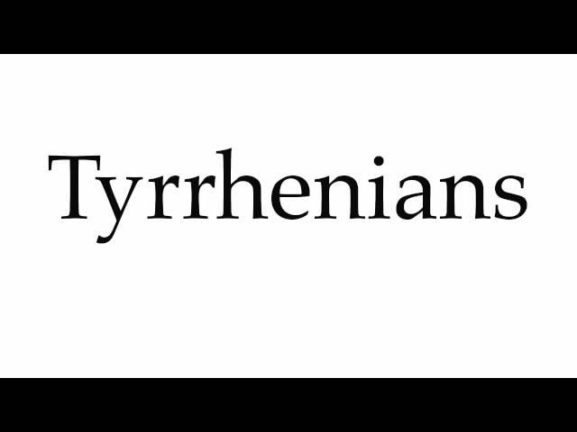 How to Pronounce Tyrrhenians