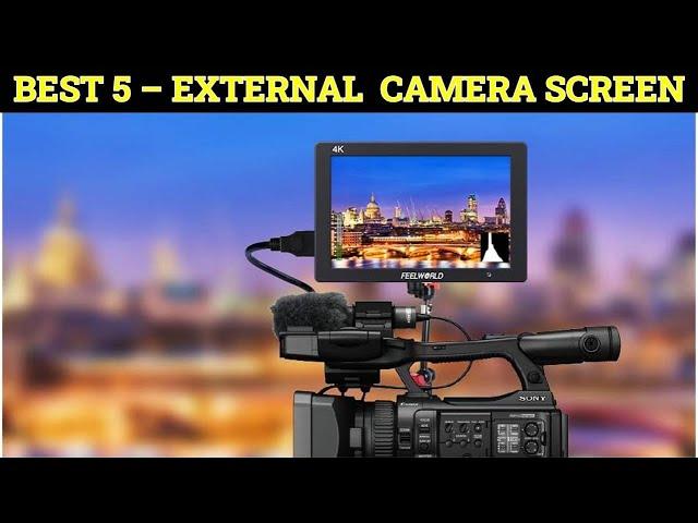 Top 5 Best External Camera Screen  2023