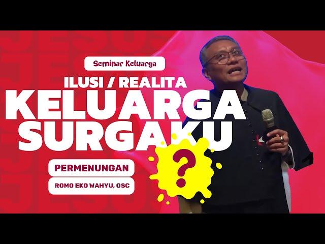 RM. EKO WAHYU, OSC: ILUSI atau REALITA? - PERKAWINAN/KELUARGAKU adalah SURGAKU?