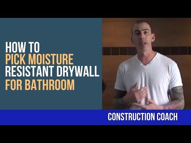 How to pick Moisture Resistant Drywall For Bathroom