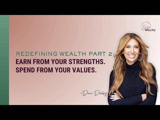 Redefining Wealth Part 2: Earn From Your Strengths. Spend From Your Values.