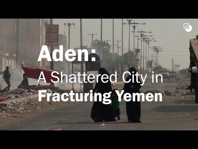 Aden: A Shattered City in Fracturing Yemen