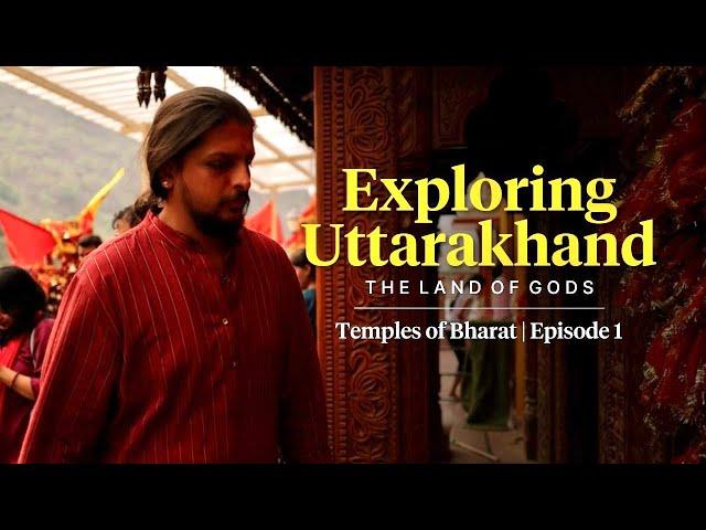 Exploring Uttarakhand: The Land of Gods | Temples of Bharat: Episode 1