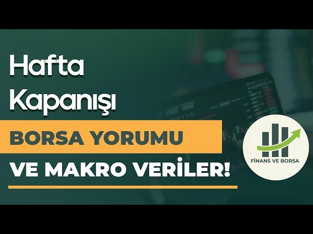 BORSANIN ÜZERİNDEKİ MAKRO SORUNLAR, HAFTA KAPANIŞI VE BORSA YORUMU!