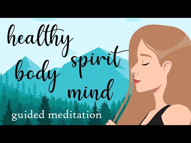 Guided Meditation for a Healthy Body, Spirit, Mind