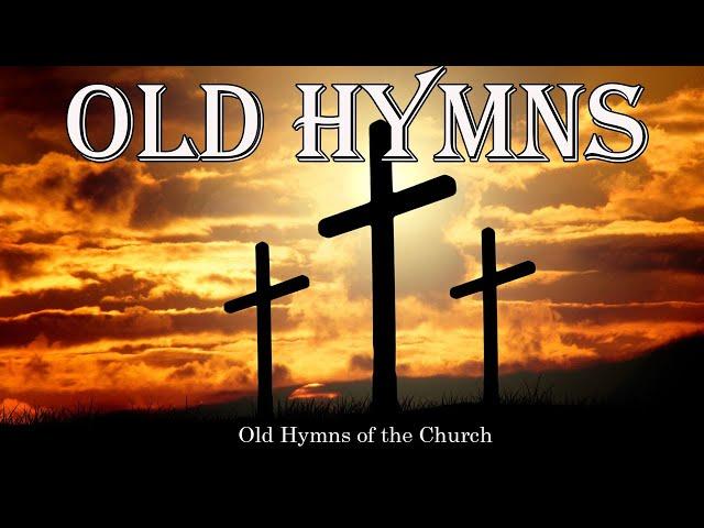 Old Hymns of the Church - Hymns  Beautiful , Relaxing