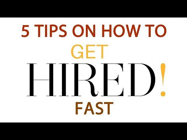 5 Tips On How To Get Hired Fast