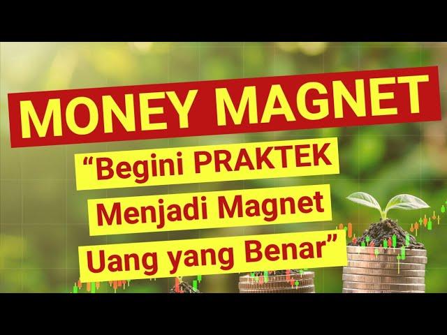 MONEY MAGNET ( PRAKTEK Magnet Uang yang Benar)