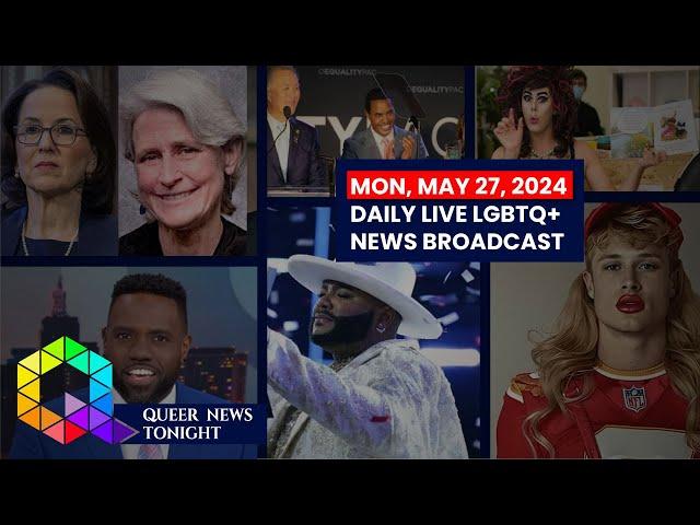 Mon, May 27, 2024 Daily LIVE LGBTQ+ News Broadcast | Queer News Tonight