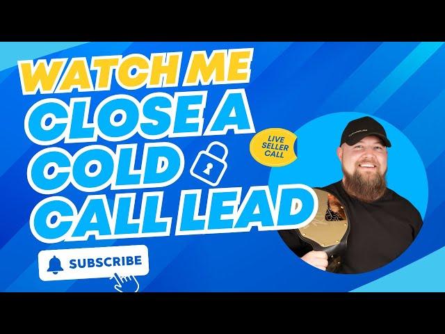 Watch Me Close a Cold Call Lead [LIVE Seller Call]