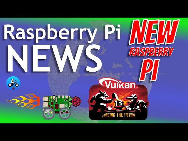 Pi news 91. A New Pi, 16GB Pi 5 & Vulkan 1.3