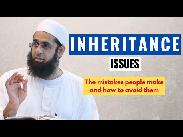 Inheritance Issues: The Mistakes People Make and How to Avoid Them | Dr. Mufti Abdur-Rahman Mangera