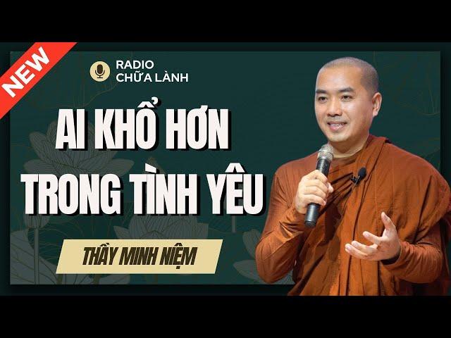 Sư Minh Niệm - Tại Sao Khi Yêu PHỤ NỮ Khổ Hơn ĐÀN ÔNG? | Radio Chữa Lành