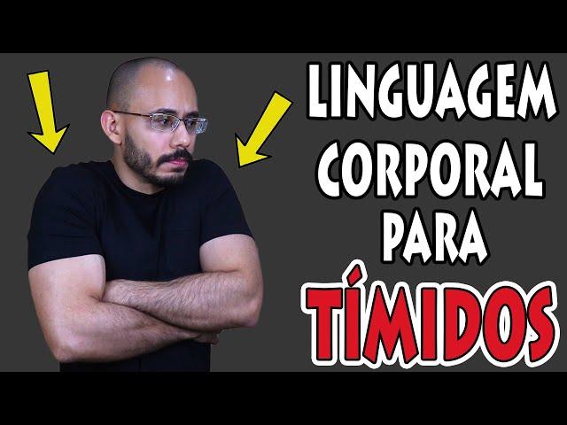 Dicas de Linguagem Corporal para Tímidos (Como ser Mais Confiante)