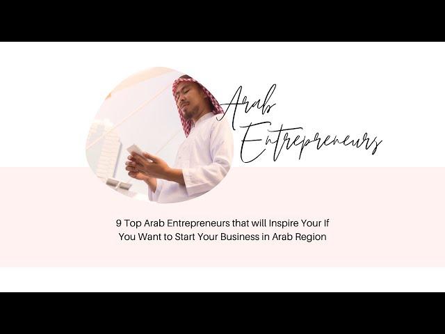 Top 9 Arab Entrepreneurs that will Inspire Your in 2021