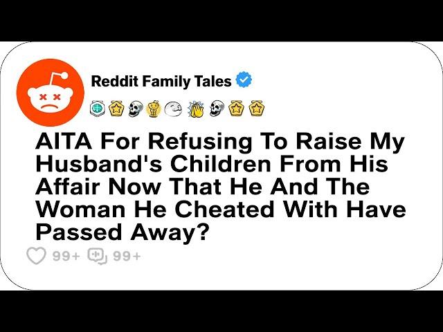 AITA For Refusing To Raise My Husband's Children From His Affair Now That He....- Reddit Family